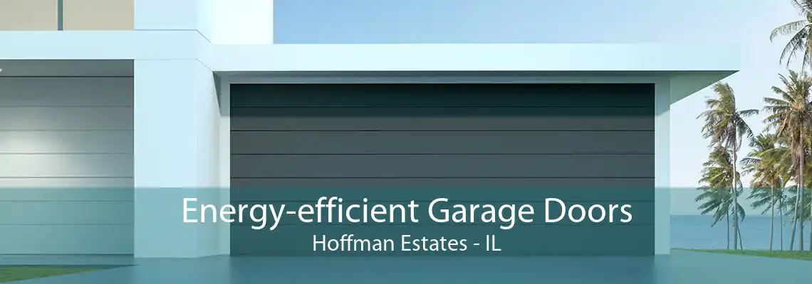 Energy-efficient Garage Doors Hoffman Estates - IL