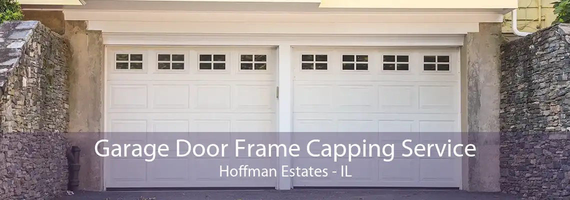 Garage Door Frame Capping Service Hoffman Estates - IL