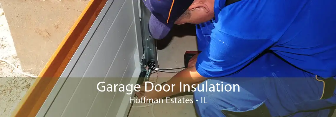 Garage Door Insulation Hoffman Estates - IL