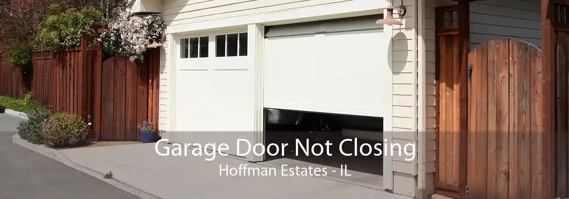 Garage Door Not Closing Hoffman Estates - IL