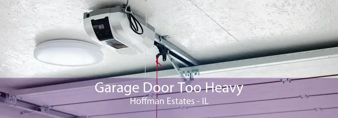 Garage Door Too Heavy Hoffman Estates - IL