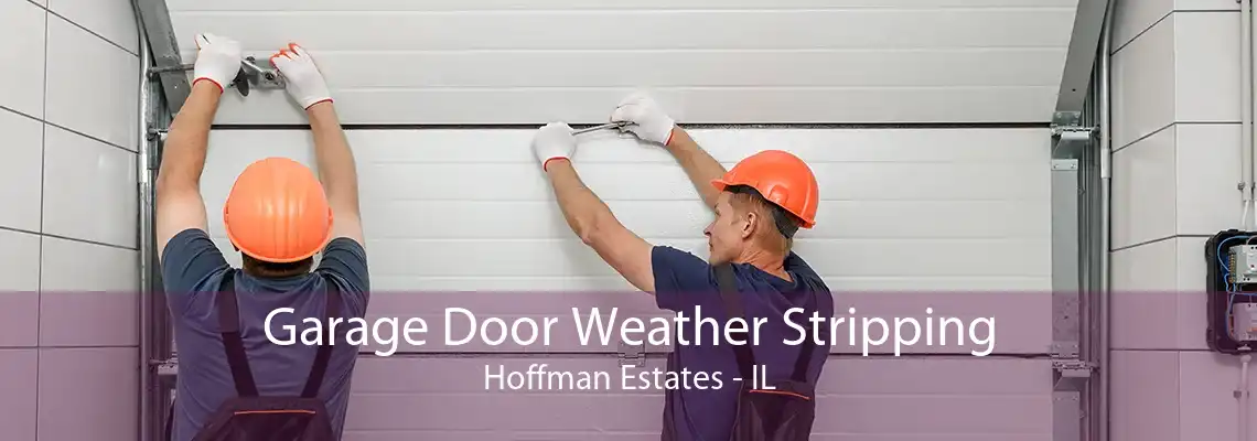 Garage Door Weather Stripping Hoffman Estates - IL