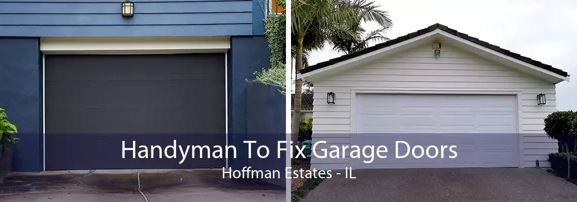 Handyman To Fix Garage Doors Hoffman Estates - IL