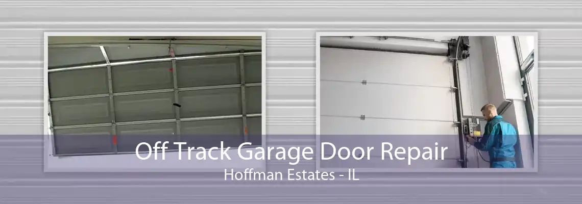 Off Track Garage Door Repair Hoffman Estates - IL