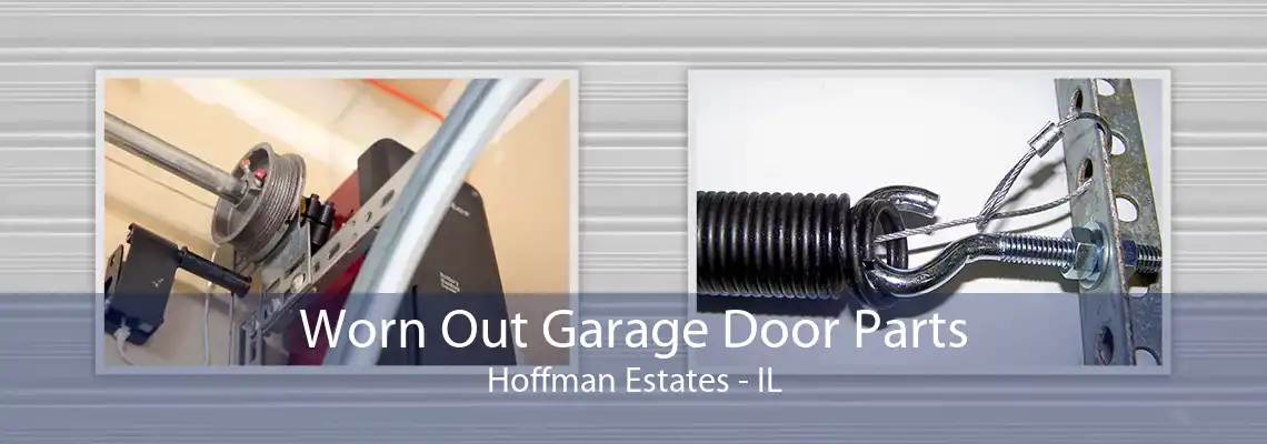 Worn Out Garage Door Parts Hoffman Estates - IL